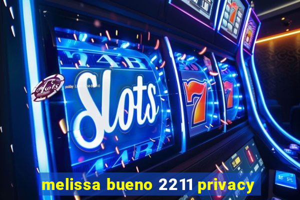 melissa bueno 2211 privacy